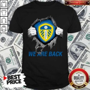 Premium Blood Inside Me Leeds United We Are Back Shirt