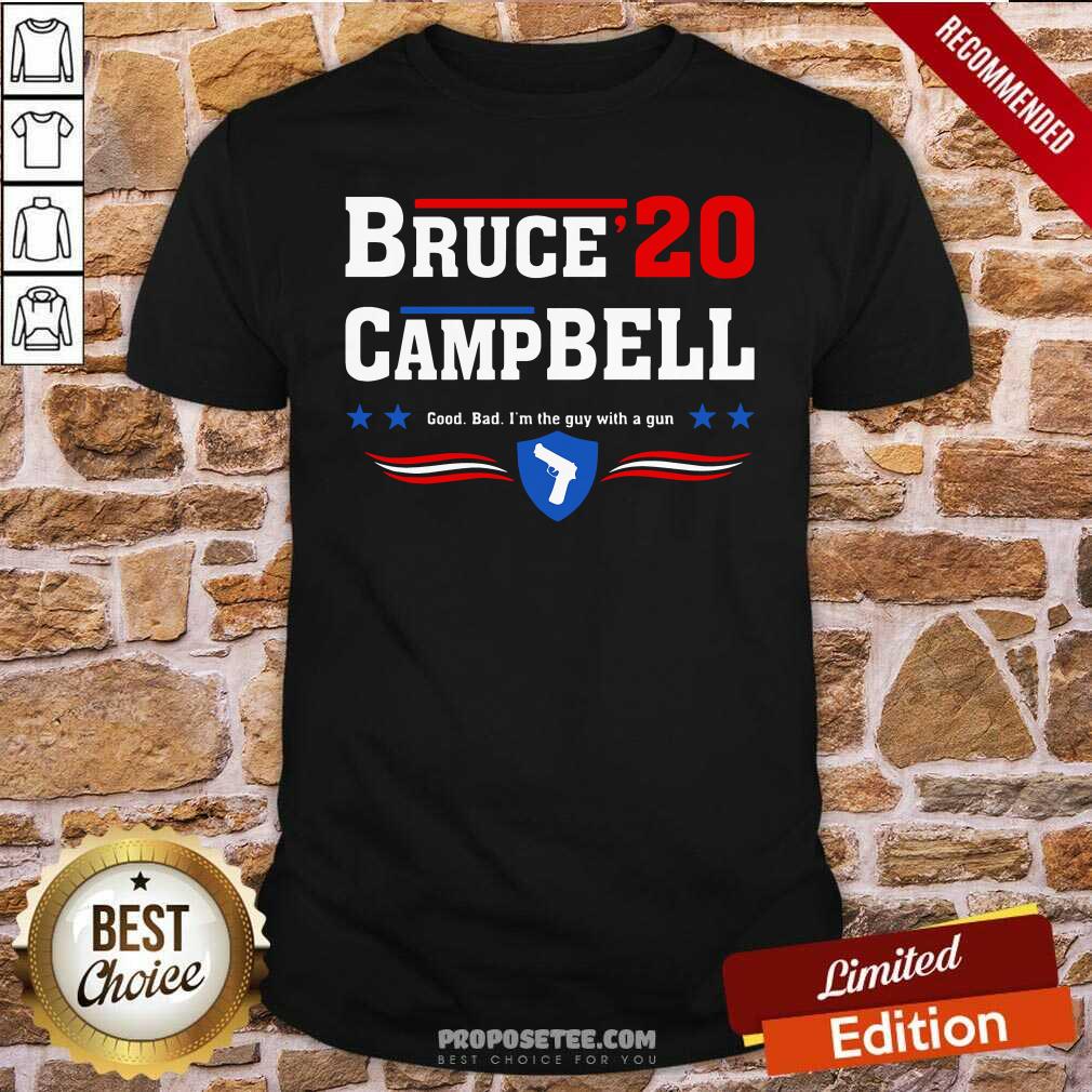 Premium Bruce Campbell 2020 Good Bad I’m The Guy With A Gun Shirt