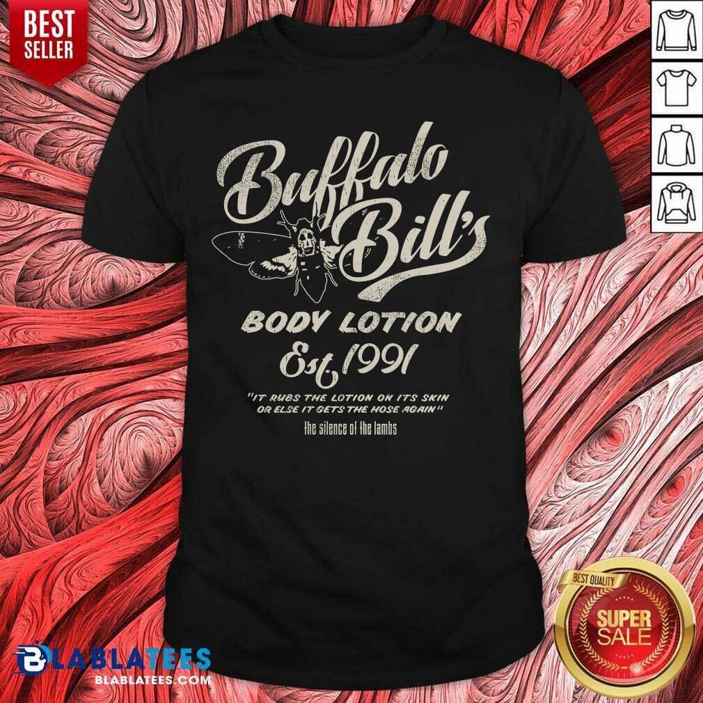 Premium Buffalo Bill's Body Lotion Silence Of The Lambs Est 1991 It Rubs The Lotion On It's Skin Or Else T-shirt
