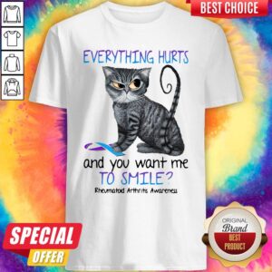 Premium Cat Everything Hurts And You Want Me To Smile Rheumatoid Arthritis Awareness Shirt