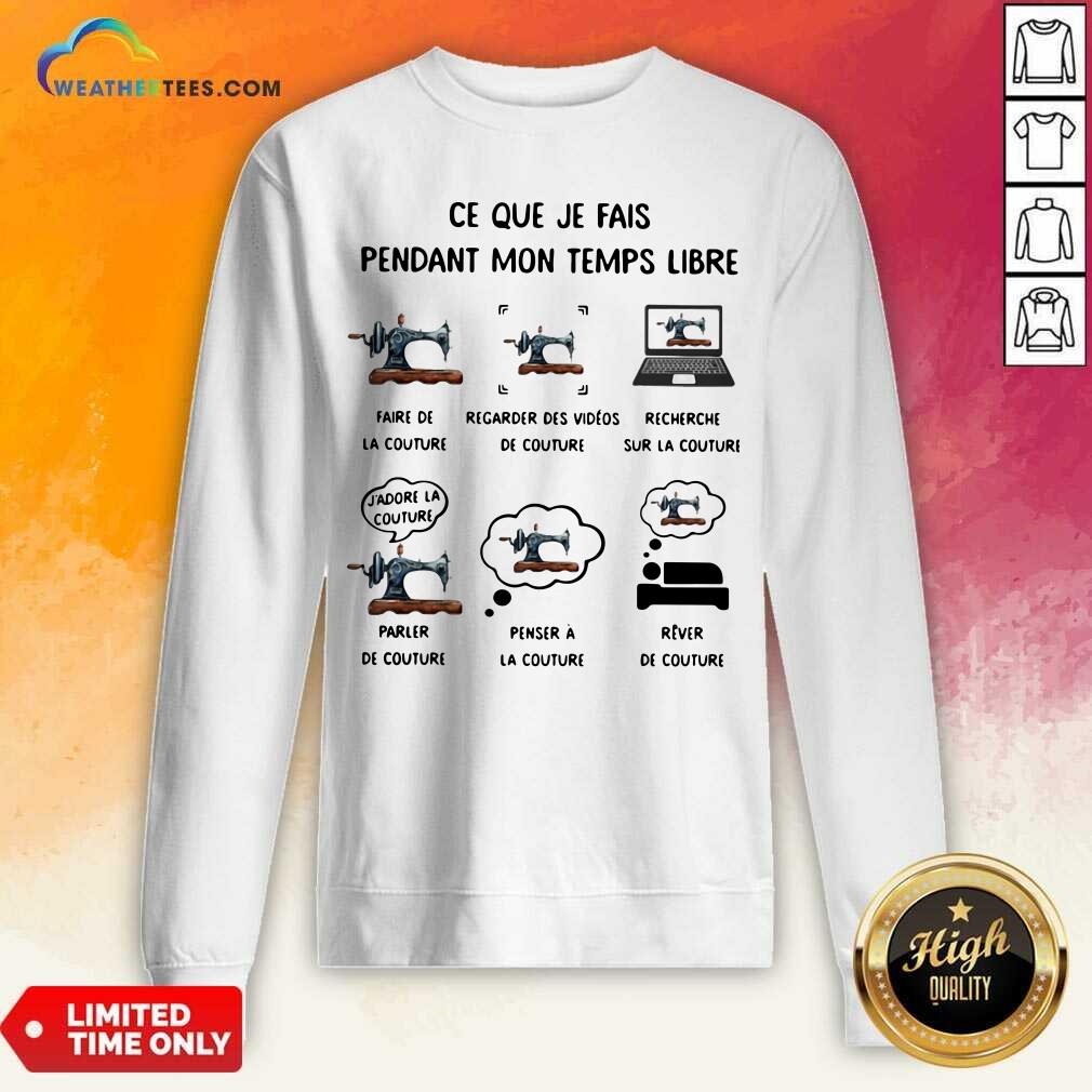 Premium Ce Que Je Fais Pendant Mon Temps Libre Faire De La Couture Regarder Des Videos De Couture Shirt - Image 5