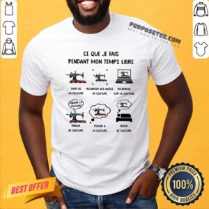 Premium Ce Que Je Fais Pendant Mon Temps Libre Faire De La Couture Regarder Des Videos De Couture Shirt