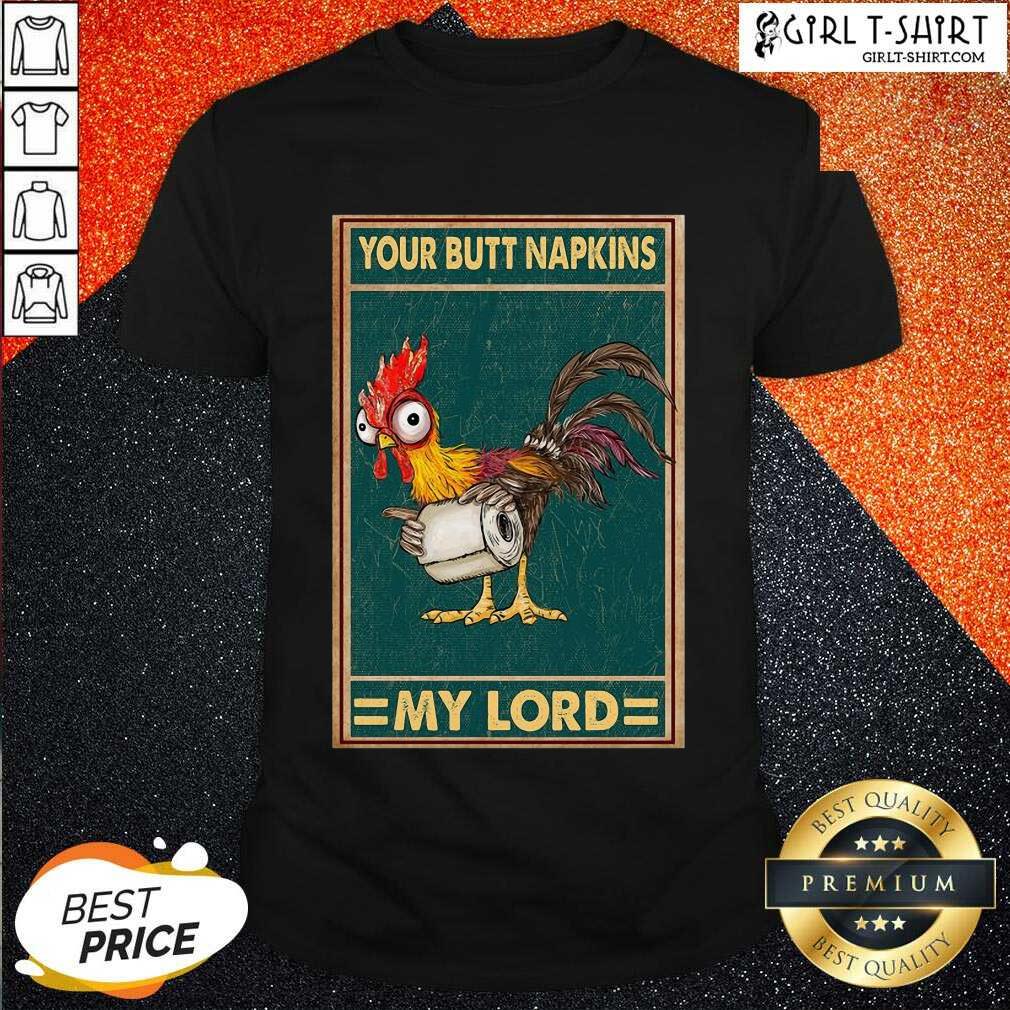 Premium Chicken Hey Hey Your Butt Napkins My Lord Shirt
