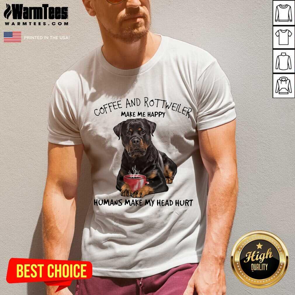Premium Coffee And Rottweiler Happy Shirt - Image 5