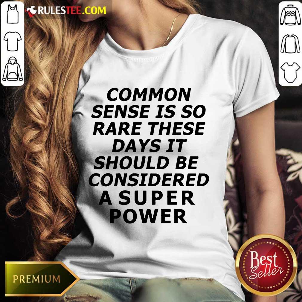 Premium Common Sense Is So Rare These Days It Should Be Considered A Super Power Shirt - Image 3