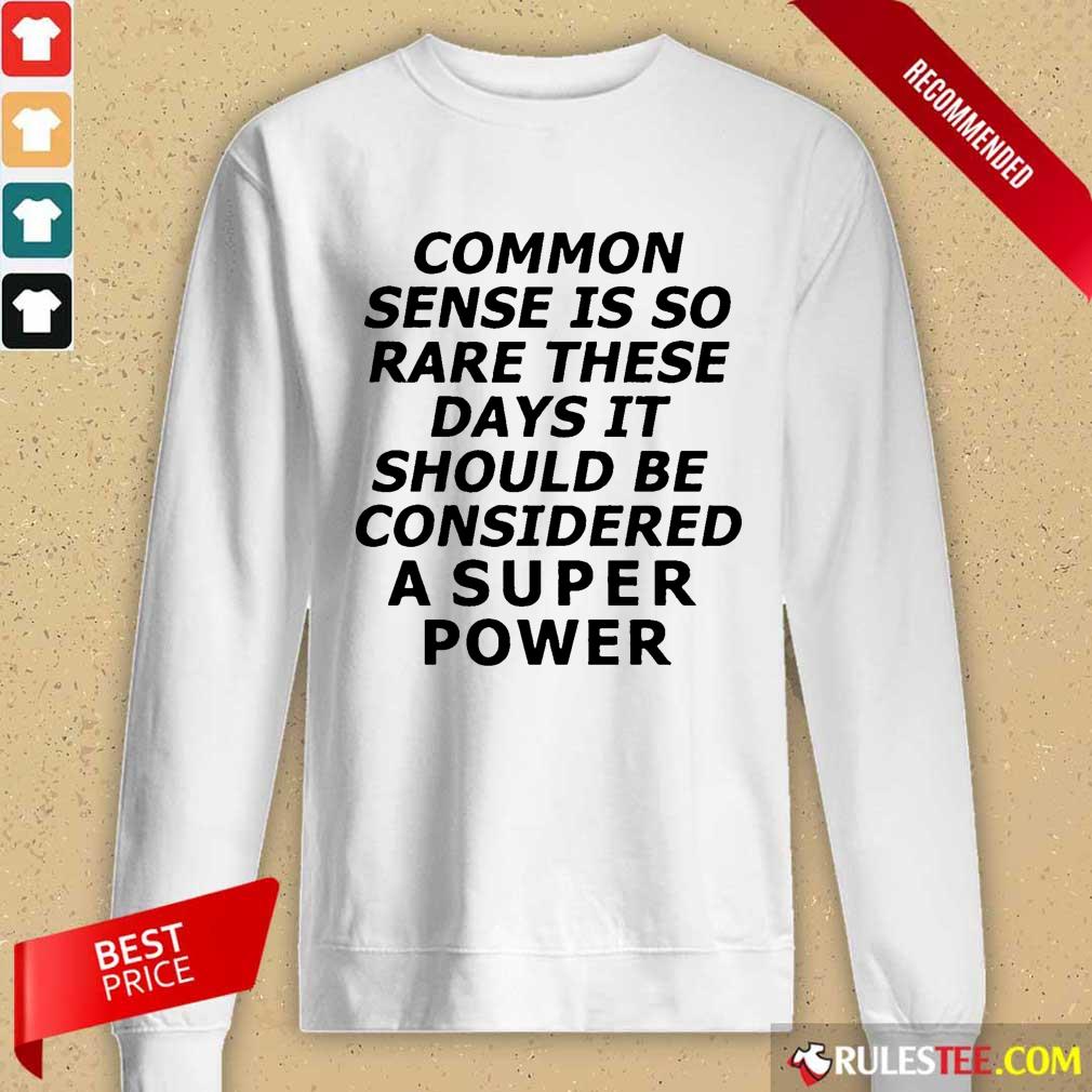 Premium Common Sense Is So Rare These Days It Should Be Considered A Super Power Shirt - Image 2