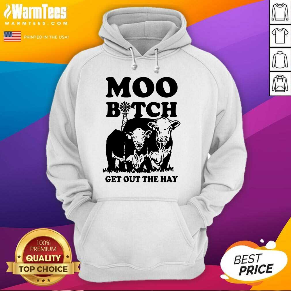 Premium Cow Moo Bitch Get Out The Hay Shirt - Image 4