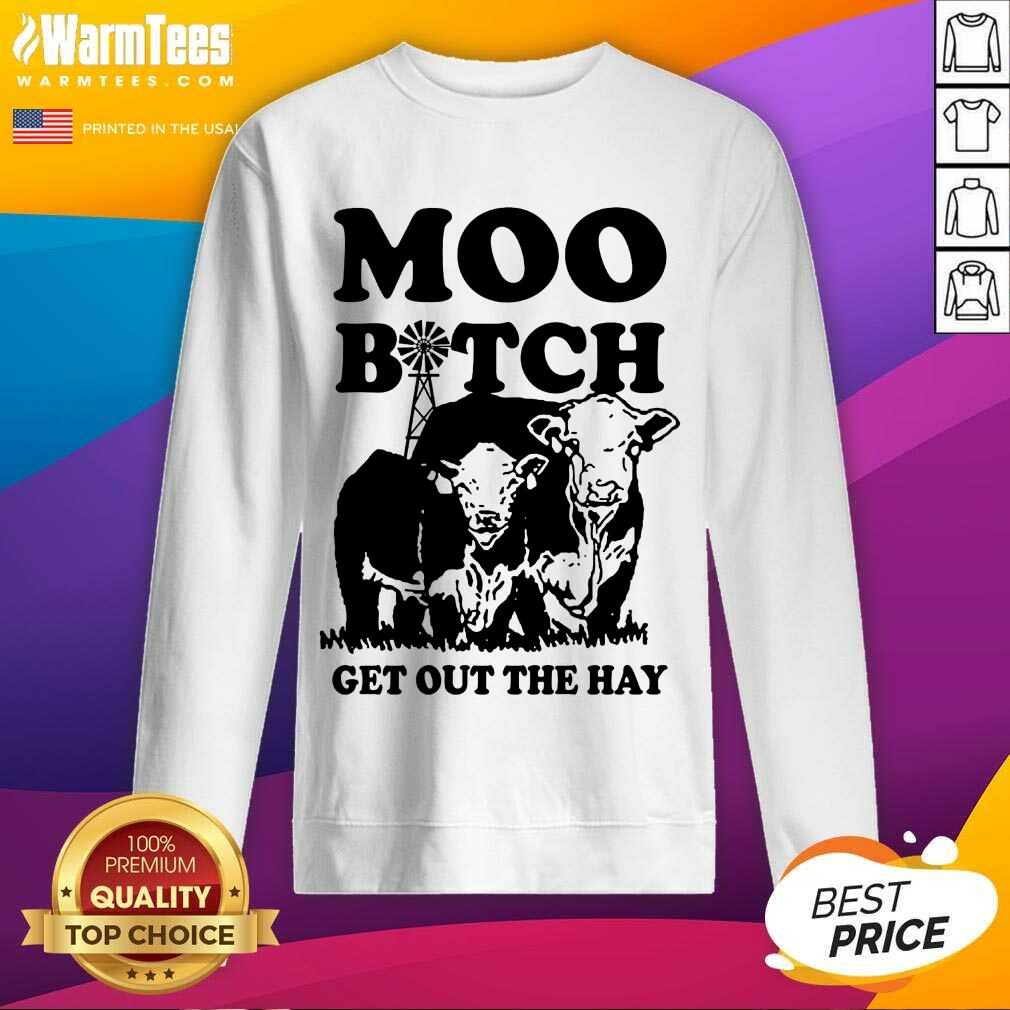 Premium Cow Moo Bitch Get Out The Hay Shirt - Image 3