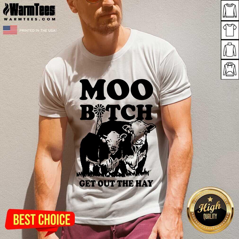 Premium Cow Moo Bitch Get Out The Hay Shirt - Image 5
