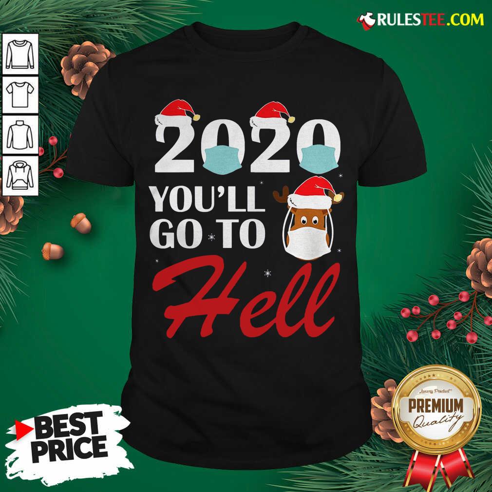 Premium Cute 2020 Youll Go To Hell Christmas Reindeer Mask Xmas Shirt