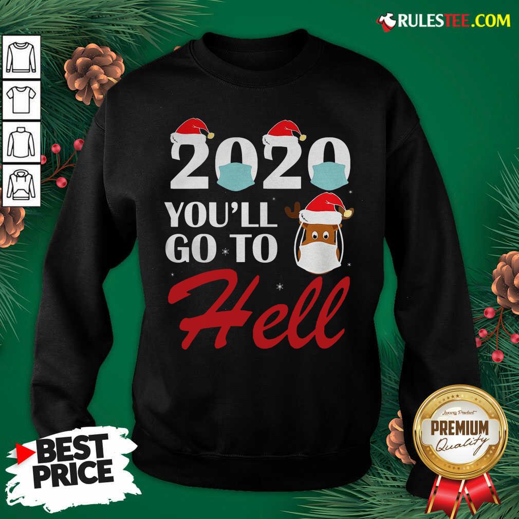 Premium Cute 2020 Youll Go To Hell Christmas Reindeer Mask Xmas Shirt - Image 5