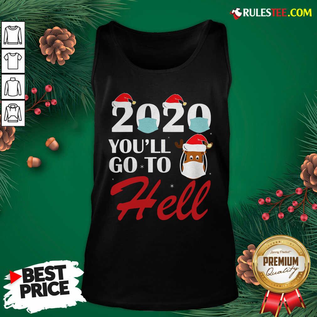 Premium Cute 2020 Youll Go To Hell Christmas Reindeer Mask Xmas Shirt - Image 4