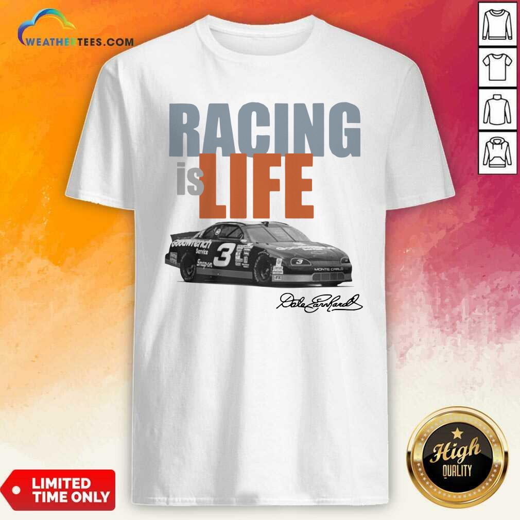 Premium Dale Earnhardt Racing Is Life Signature Shirt