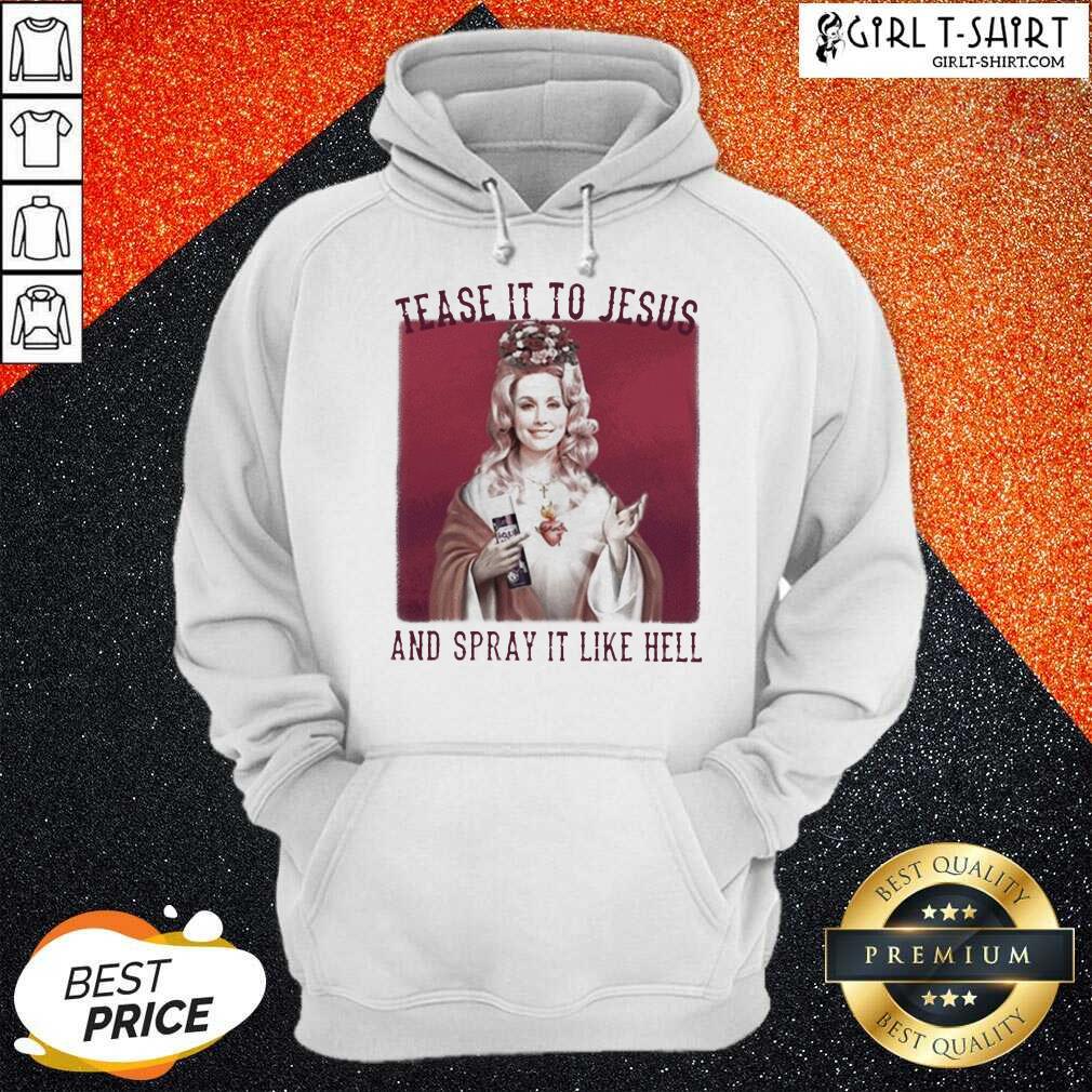 Premium Dolly Parton Tease It To Jesus And Spray It Like Hell Shirt - Image 5