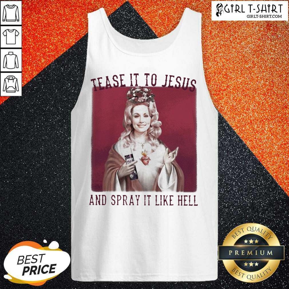 Premium Dolly Parton Tease It To Jesus And Spray It Like Hell Shirt - Image 3