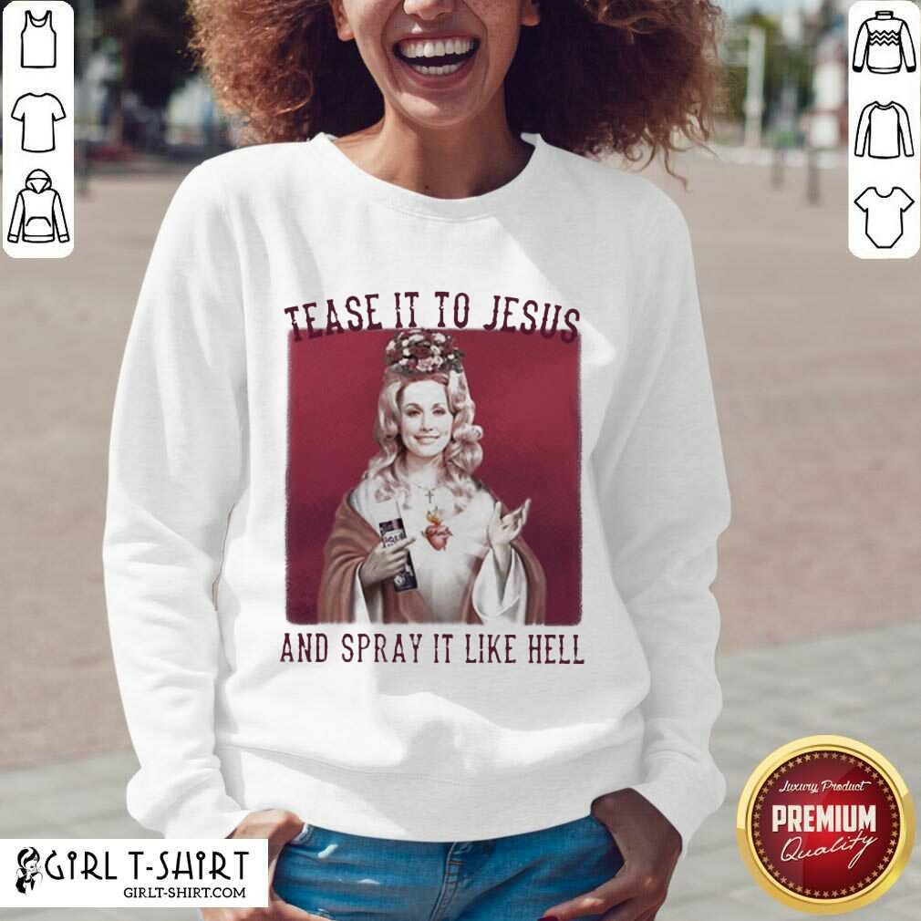Premium Dolly Parton Tease It To Jesus And Spray It Like Hell Shirt - Image 2