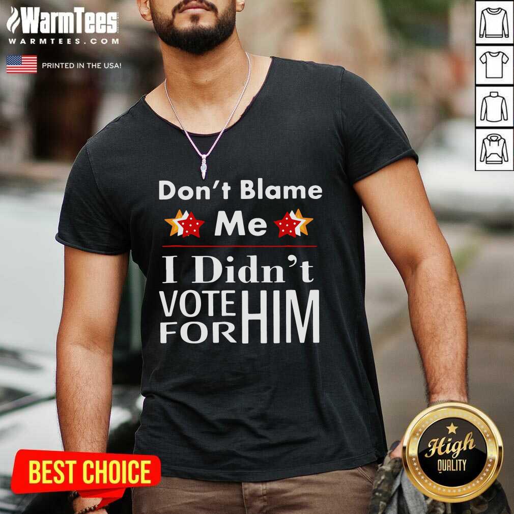 Premium Don’t Blame Me I Didn’t Vote For Him Shirt - Image 5