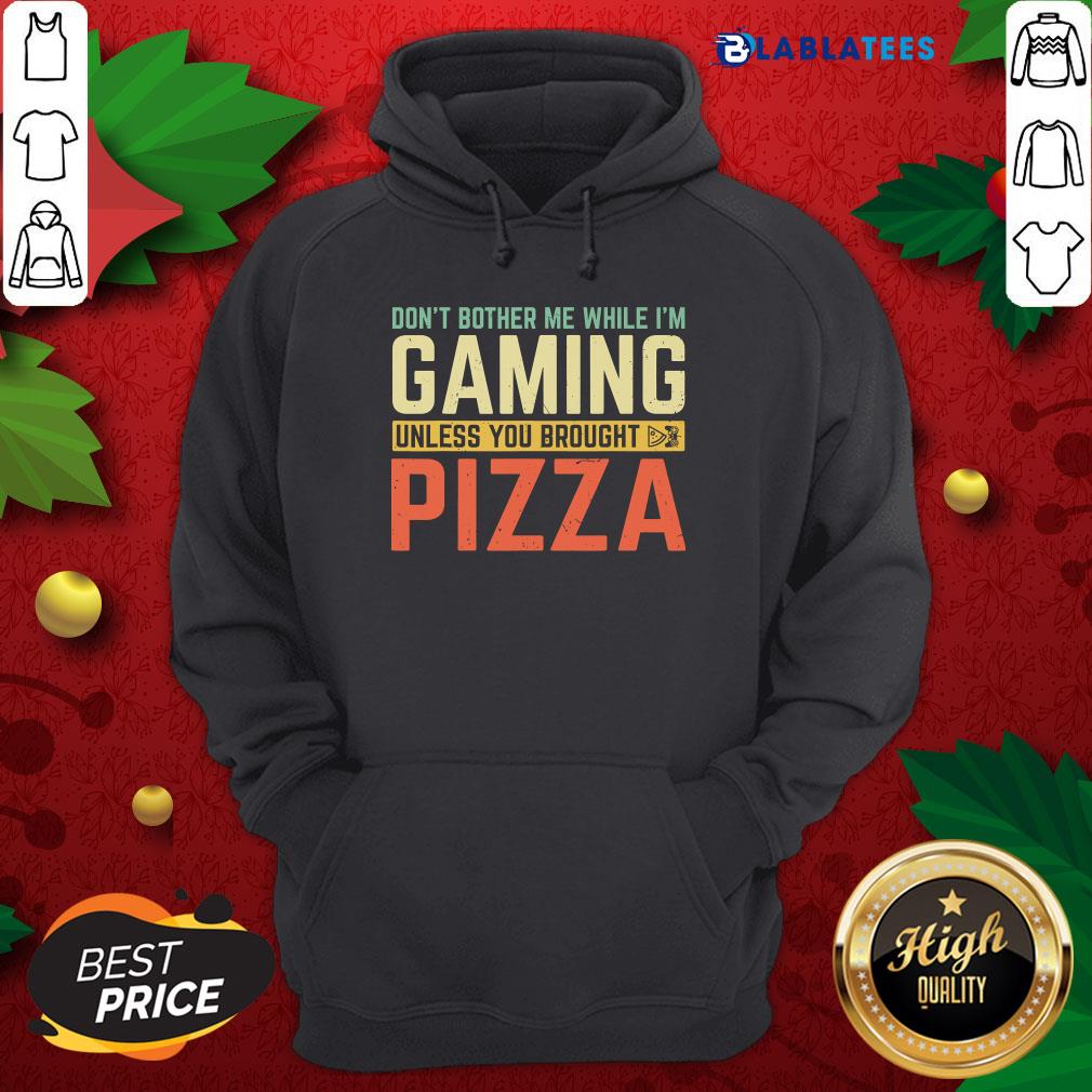 Premium Don't Bother Me While I'm Gaming Unless You Brought Pizza Shirt - Image 4