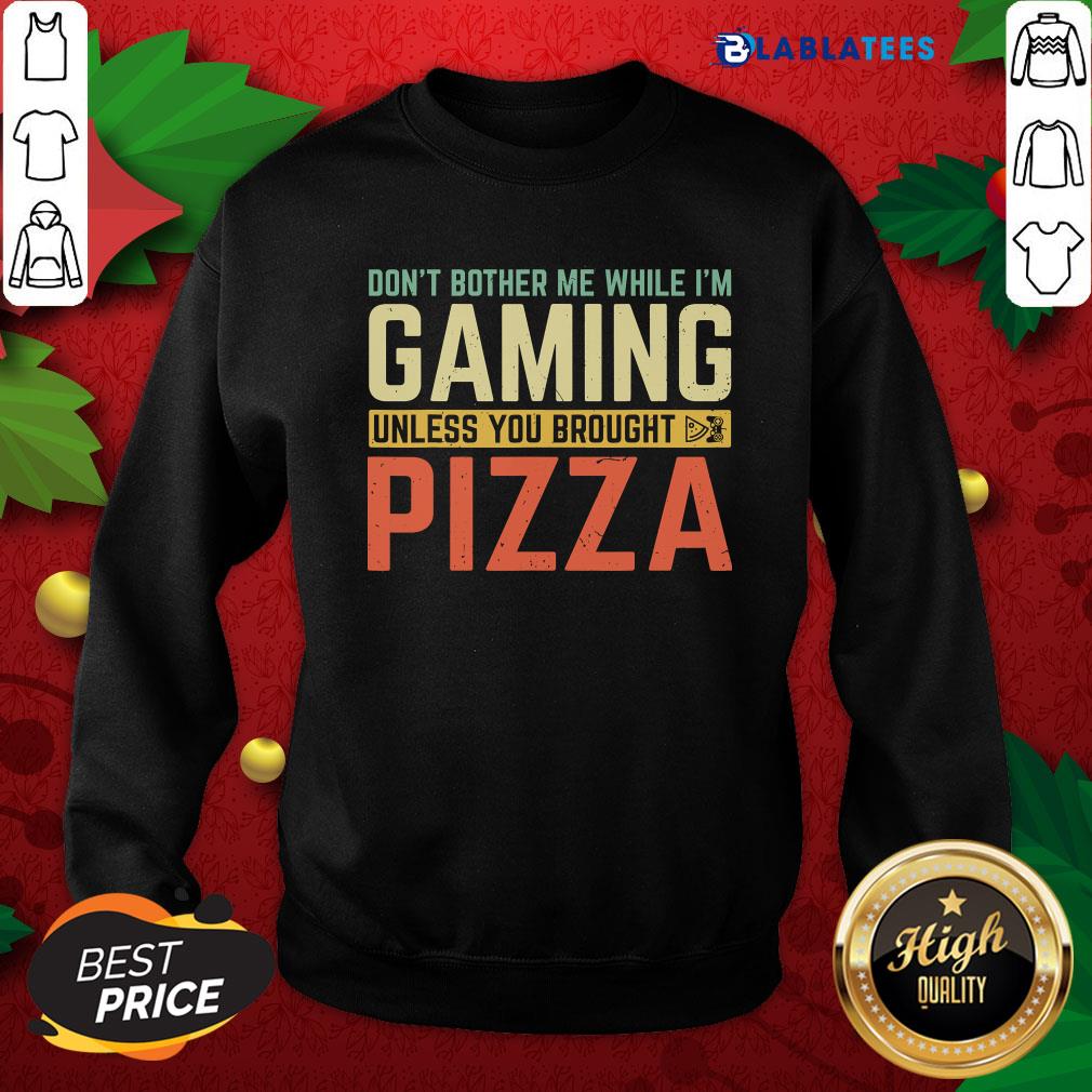 Premium Don't Bother Me While I'm Gaming Unless You Brought Pizza Shirt - Image 3