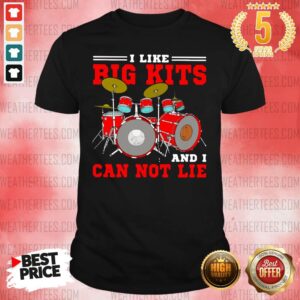 Premium Drum I Like Big Kits And I Can Not Lie Shirt