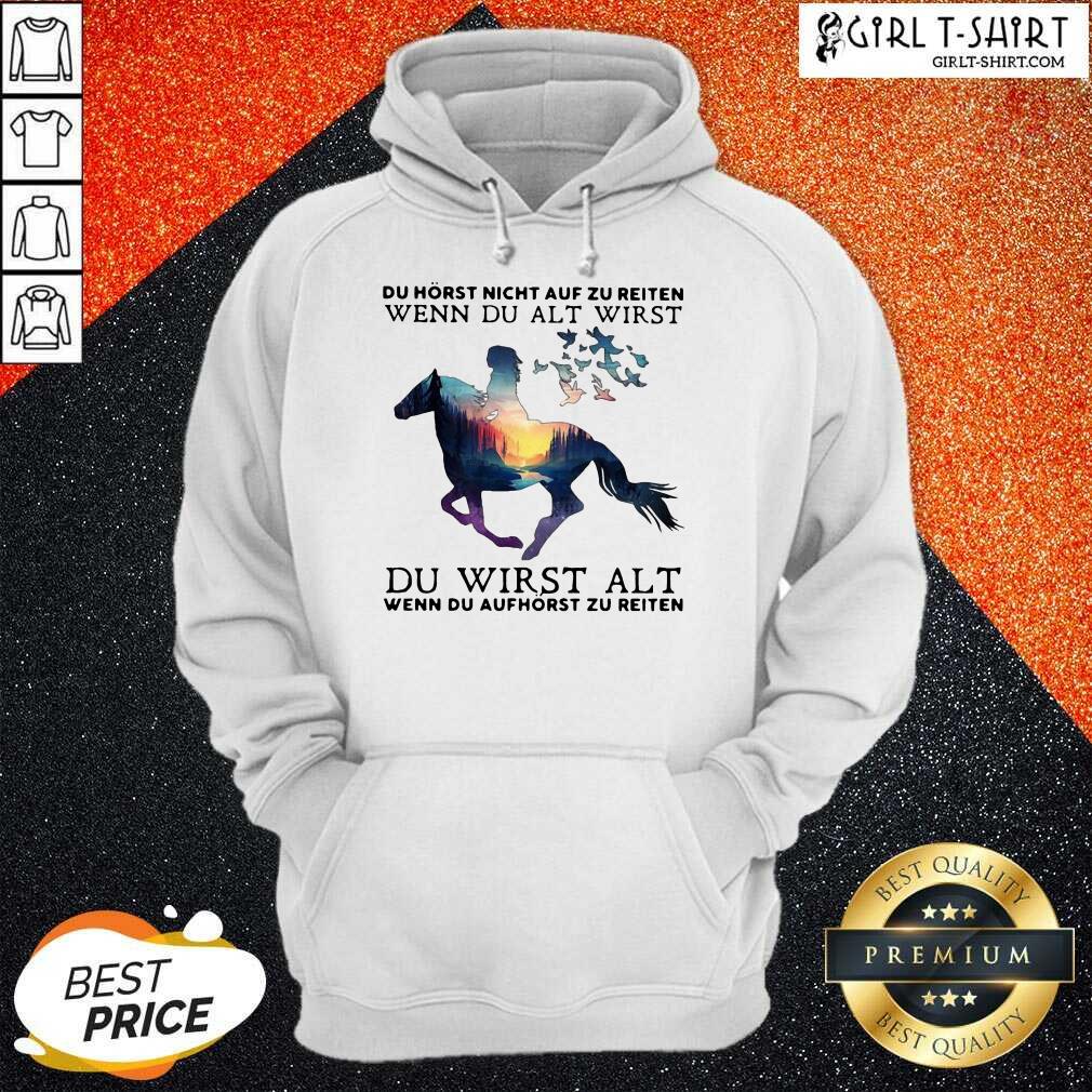 Premium Du Horst Nicht Auf Zu Reiten Wenn Du Alt Wirst Du Wirst Alt Wenn Du Aufhorst Zu Reiten Shirt - Image 4