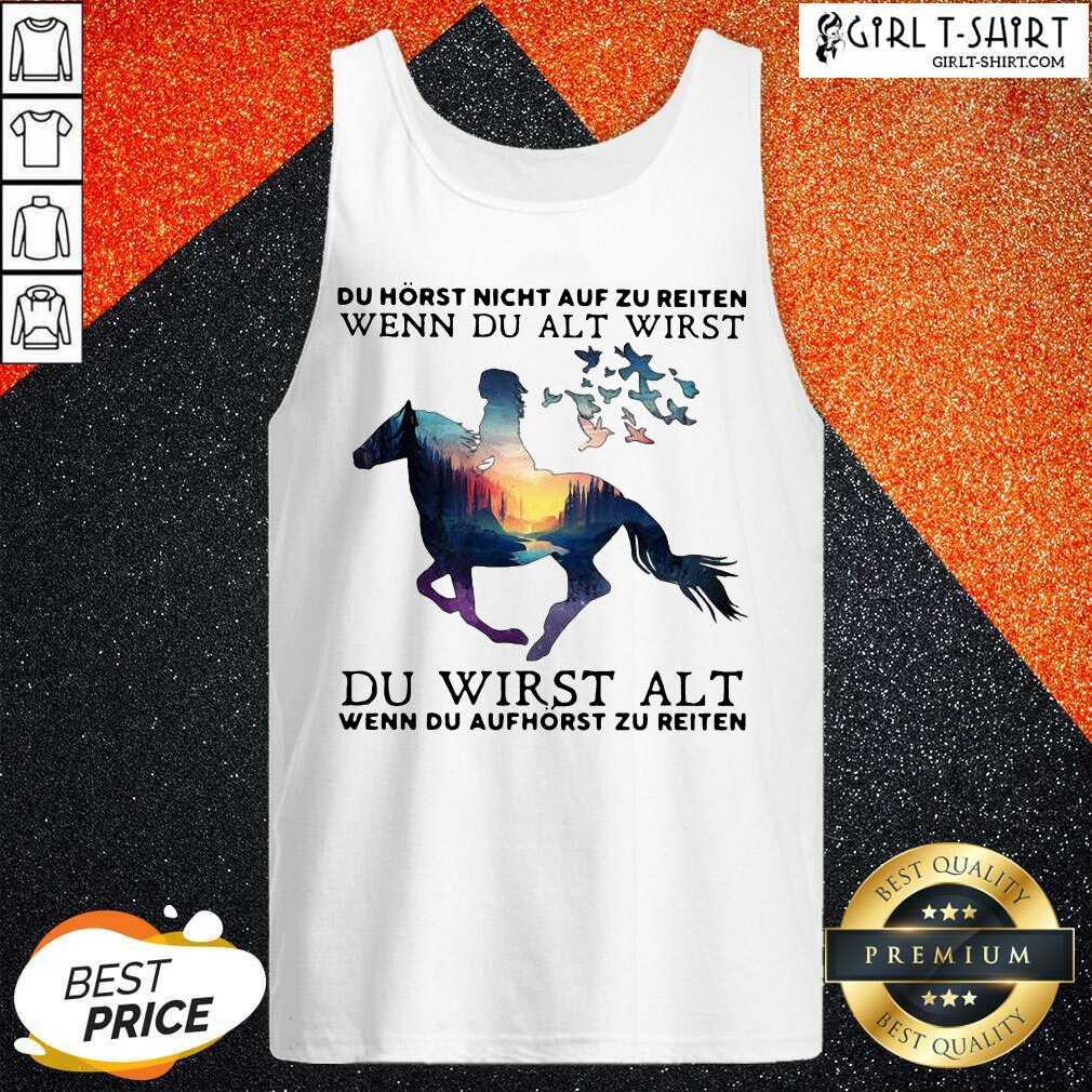 Premium Du Horst Nicht Auf Zu Reiten Wenn Du Alt Wirst Du Wirst Alt Wenn Du Aufhorst Zu Reiten Shirt - Image 2