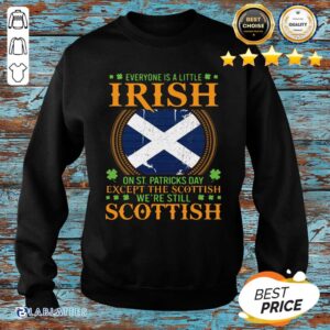 Alternative view of Premium Everyone Is A Little Irish On St Patrick’s Day Except The Scottish We’re Still Scottish Shirt