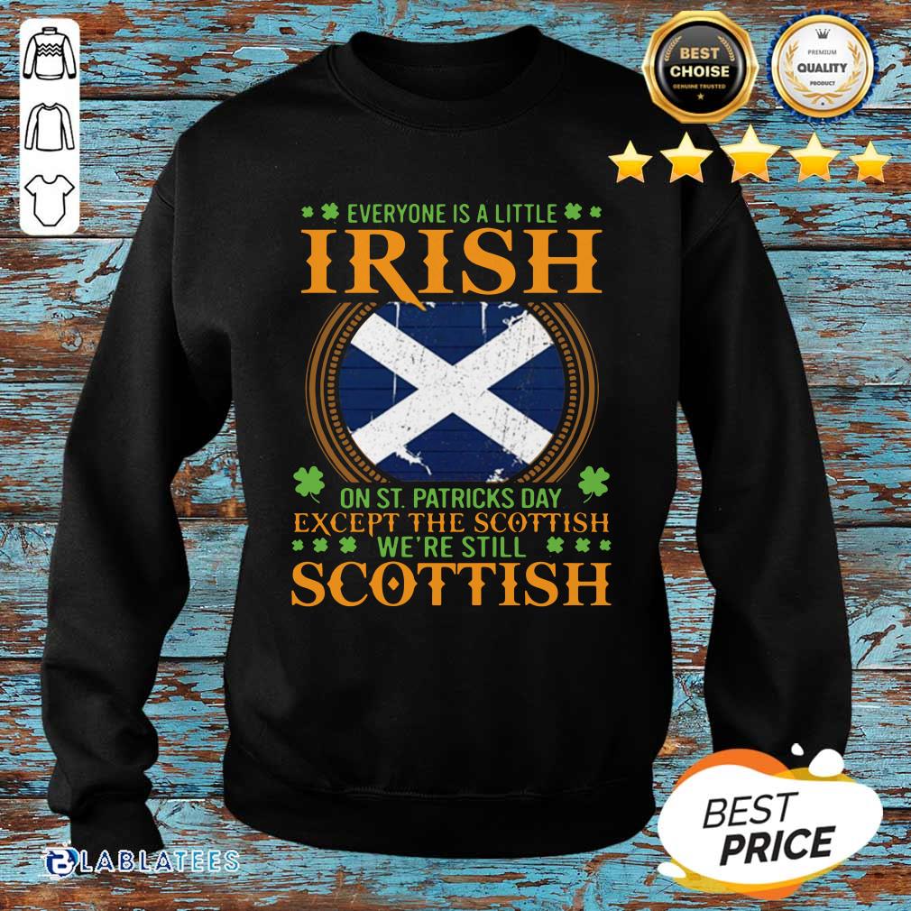 Premium Everyone Is A Little Irish On St Patrick’s Day Except The Scottish We’re Still Scottish Shirt - Image 2