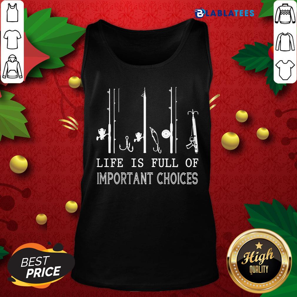 Premium Fishing Life Is Full Of Important Choices Shirt - Image 5