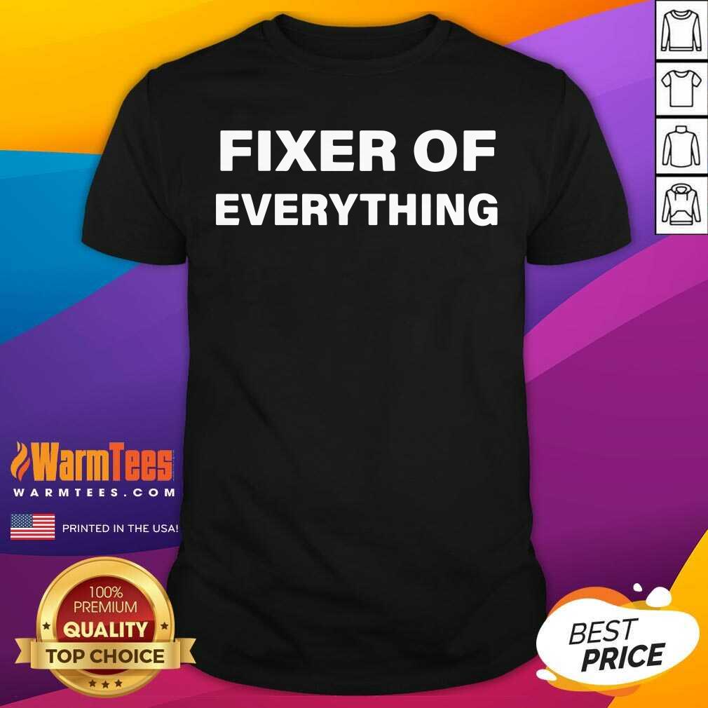 Premium Fixer Of Everything Shirt