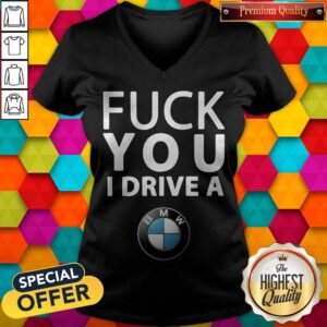 Alternative view of Premium Fuck You I Drive A BMW Shirt