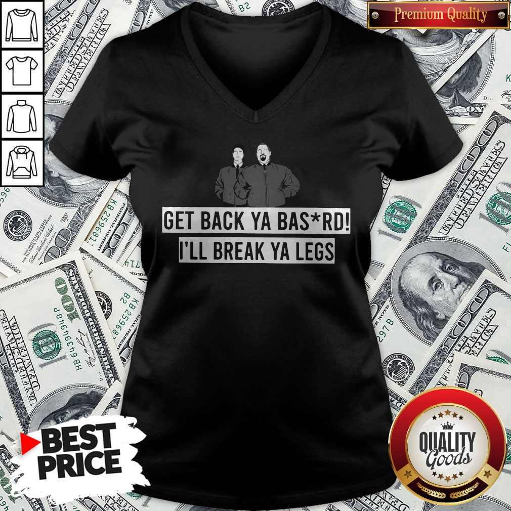 Premium Get Back Ya Bastard I'll Break Your Legs Shirt - Image 2