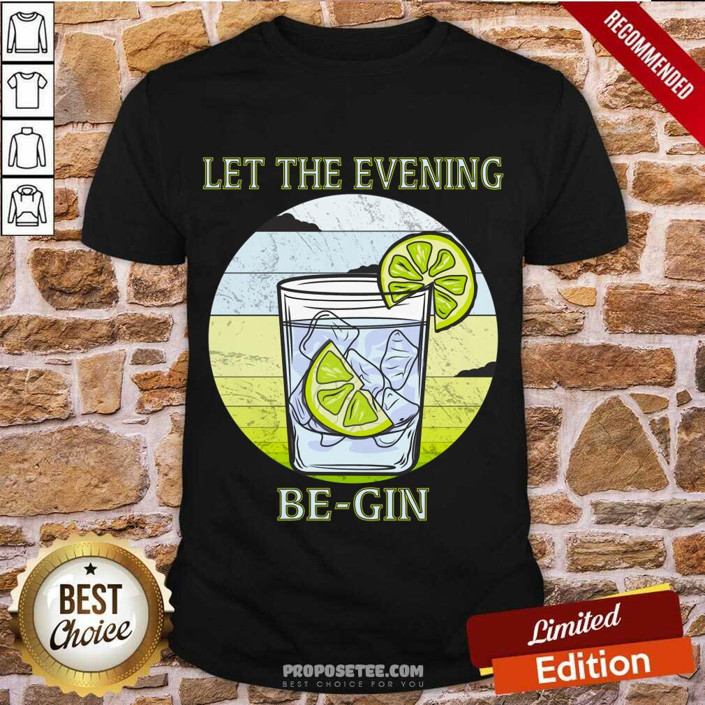Premium Gin Glass Let The Evening Begin Shirt