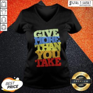 Alternative view of Premium Give More Than You Take Shirt