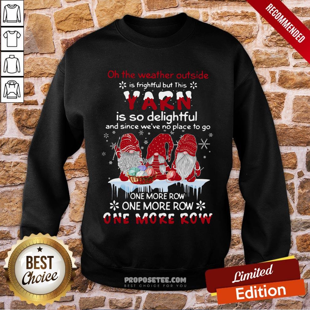 Premium Gnomes Crochet On The Weather Outside Is Frightful But This Yarn Is So Delightful Shirt - Image 4