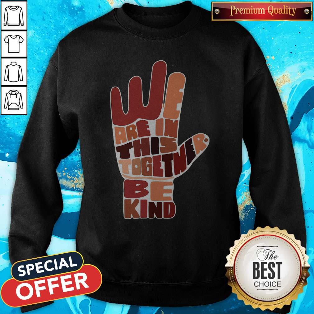 Premium Hand We Are In This Together Be Kind Shirt - Image 4