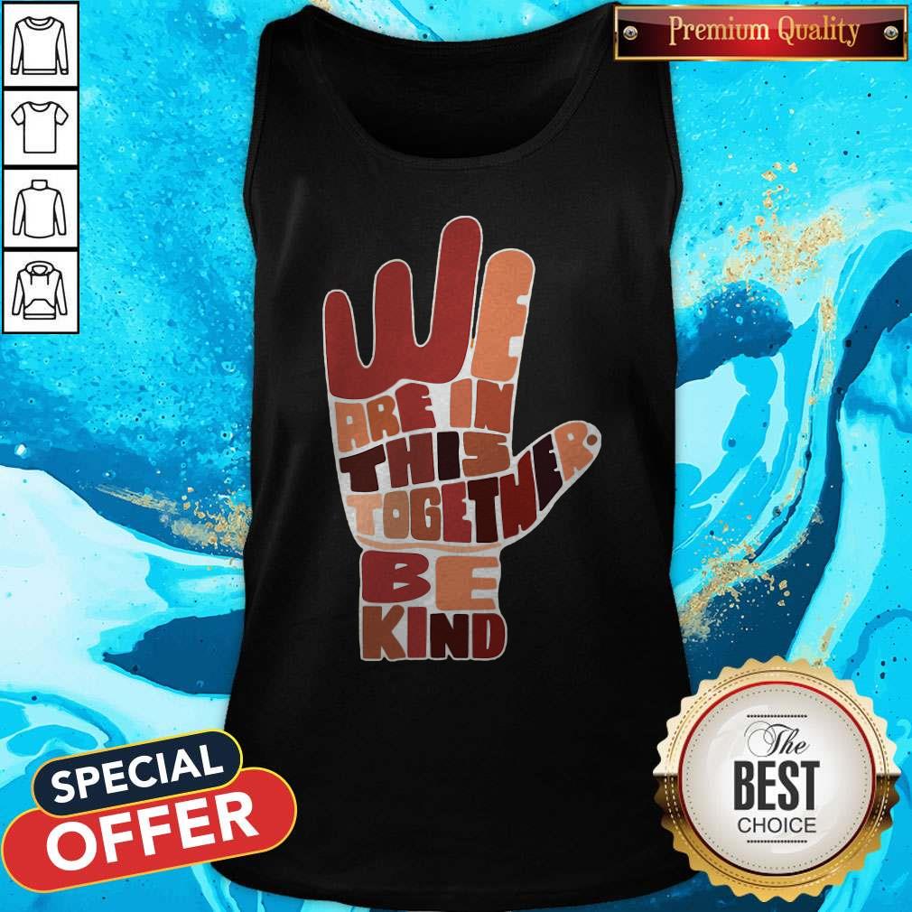 Premium Hand We Are In This Together Be Kind Shirt - Image 3