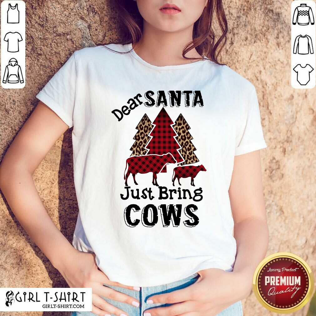 Premium Happy Dear Santa Just Bring Cows Christmas Shirt