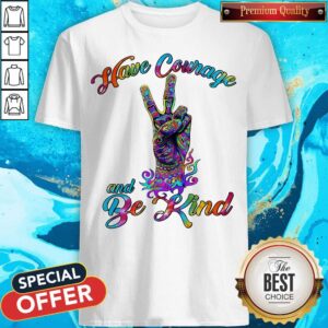 Premium Have Courage And Be Kind LGBT Shirt