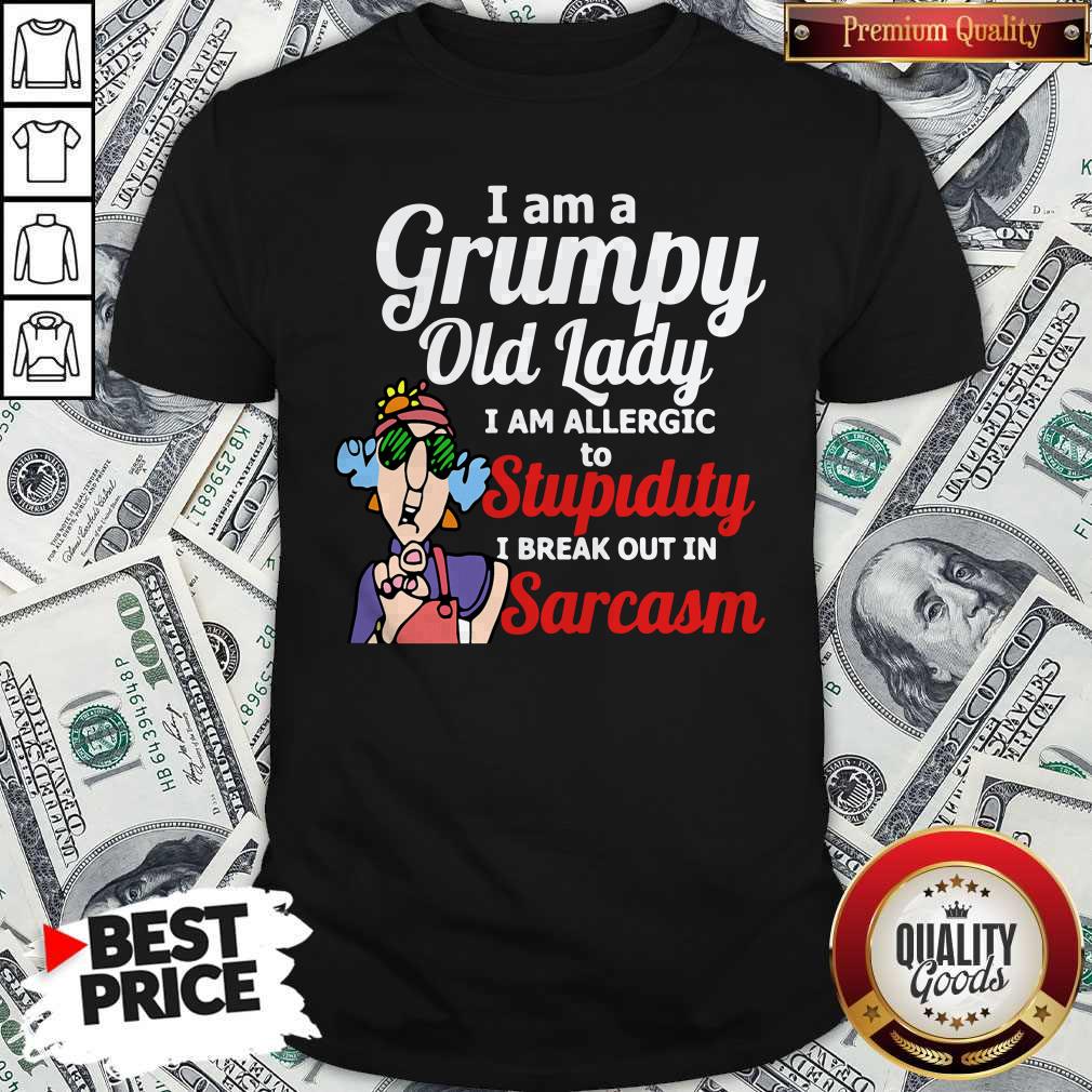 Premium I Am A Grumpy Old Lady I Am Allergic To Stupidity Out In Sarcasm Shirt