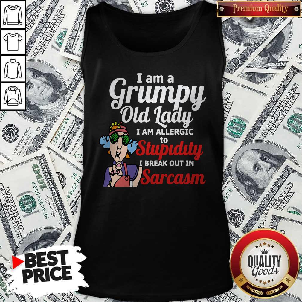 Premium I Am A Grumpy Old Lady I Am Allergic To Stupidity Out In Sarcasm Shirt - Image 4