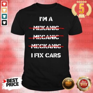 Premium I Am A Mechanic I Fix Car Mechanic & Repairman Shirt