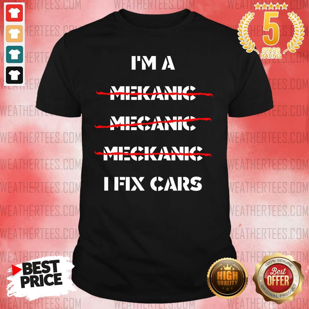 Premium I Am A Mechanic I Fix Car Mechanic & Repairman Shirt