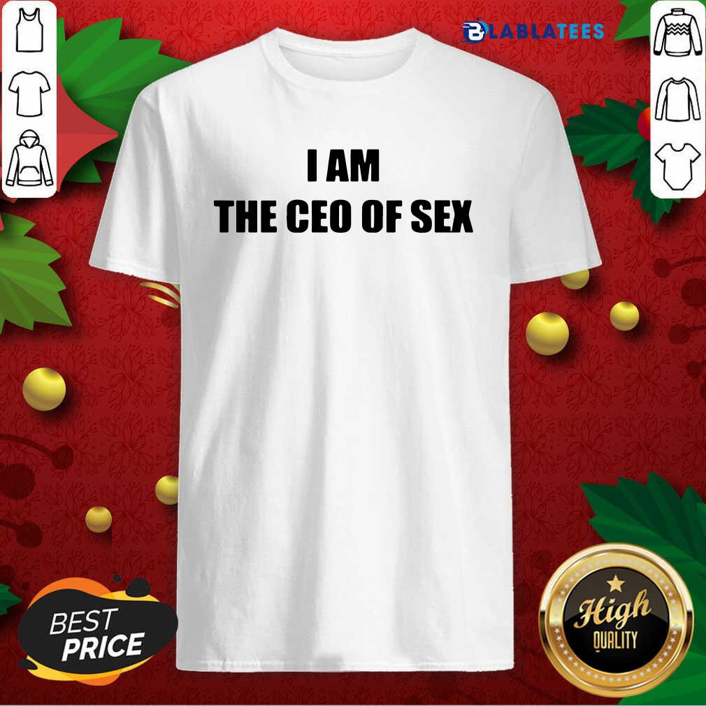 Premium I Am The Ceo Of Sex Shirt