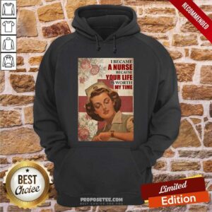 Alternative view of Premium I Became A Nurse Because Your Life Is Worth My Time Shirt