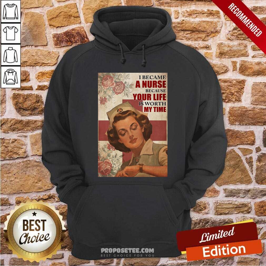 Premium I Became A Nurse Because Your Life Is Worth My Time Shirt - Image 2