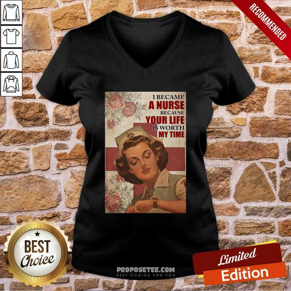 Premium I Became A Nurse Because Your Life Is Worth My Time Shirt - Image 3