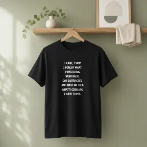Premium I Came I Saw I Forgot What I Was Doing I Have To Pee Shirt