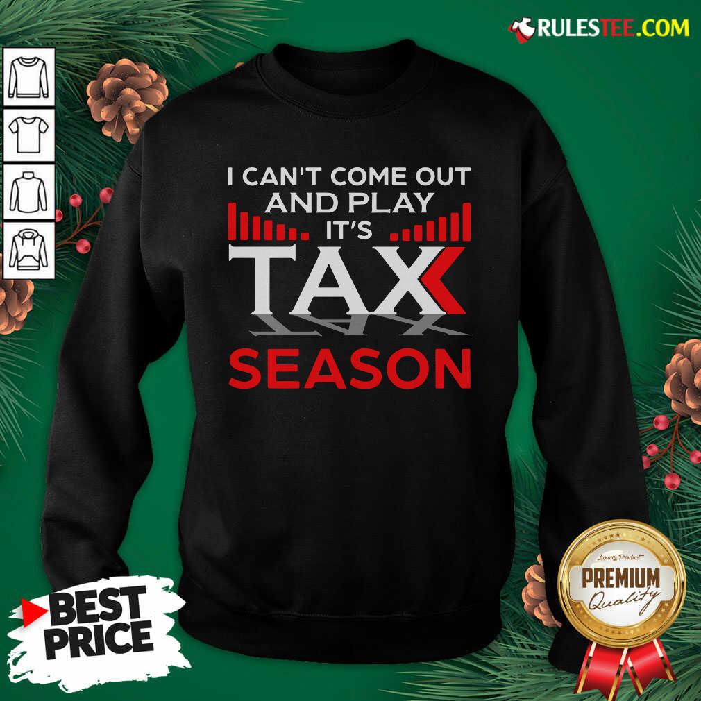 Premium I Can't Come Out And Play Its Tax Season Shirt - Image 5