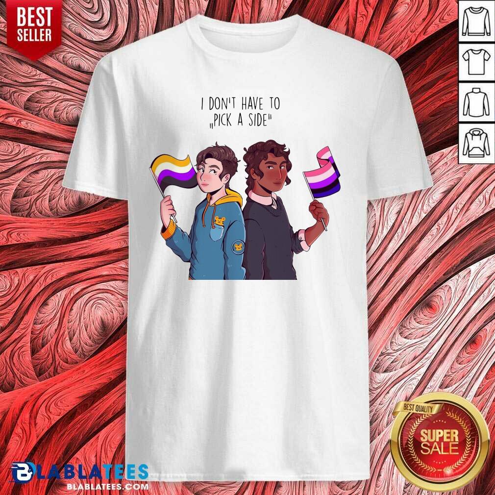 Premium I Don'T Have To Pick A Side Shirt